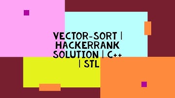 VECTOR-SORT | HACKERRANK SOLUTION | C++ | STL