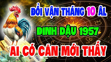 AI CÓ CĂN MỚI THẤY: Đinh Dậu 1957 Sắp Có Biến Chuyển Lớn – Làm Gì Cũng Giàu Trong Tháng 10 Âm Lịch !