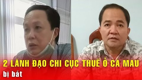 Bắt 2 lãnh đạo chi cục thuế ở Cà Mau | BGT