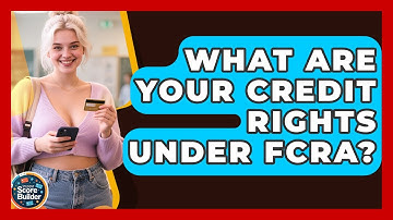 What Are Your Credit Rights Under FCRA? - Student Score Builder