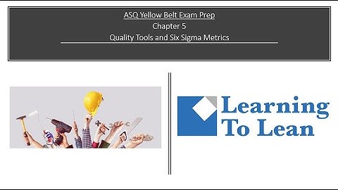 Learning to Lean-Yellow Belt: Chapter 5-Quality Tools and Six Sigma Metrics