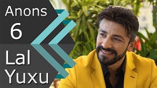 Lal Yuxu 6-Cı Seriya Anons