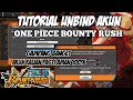 CARA UNBIND AKUN ONE PIECE BOUNTY RUSH TERBARU AMAN