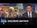 DiscrimiNATION | The Daily Show