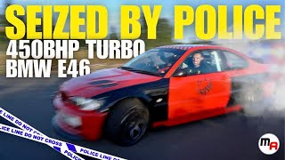 *SEIZED BY POLICE* 450BHP TURBO BMW E46 UNDERGROUND DRIFT CAR - A DRIVE WE DIDN’T EXPECT!