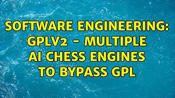 Software Engineering: GPLv2 - Multiple AI chess engines to bypass GPL (2 Solutions!!)