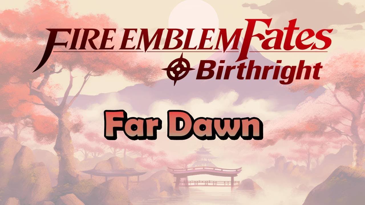 Far Dawn / Extended / Fire Emblem Fates Conquest