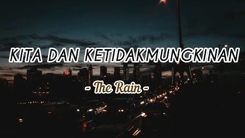 Kita Dan Ketidakmungkinan - The Rain (Lirik Lagu)