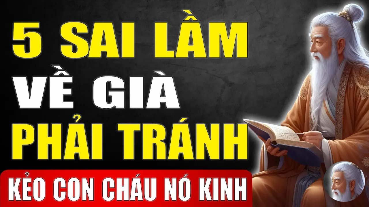Cổ Nhân Tiết Lộ   5 Sai Lầm Về Già Tuyệt Đối Không Mắc – Kẻo Con Cháu Nó Khinh