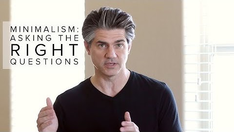 Minimalism: Are You Asking The Wrong Questions?