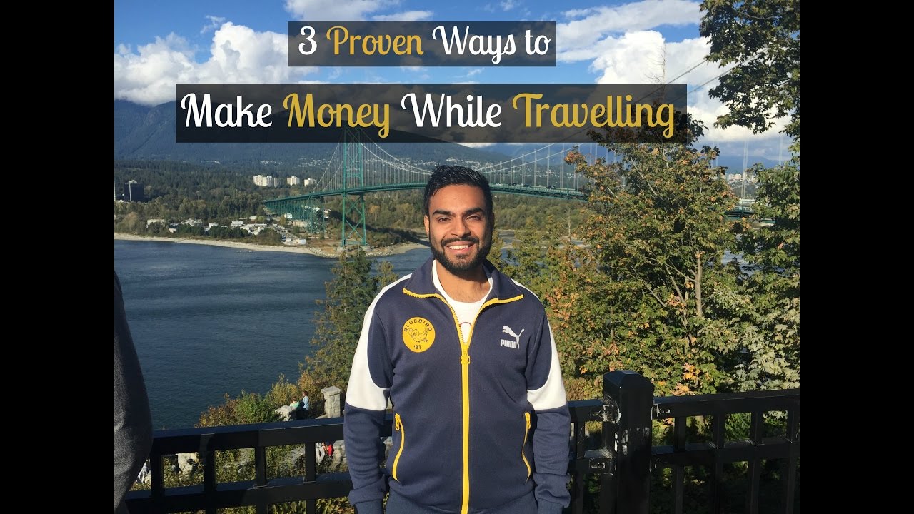 3 Proven Ways to Make Money While Travelling... 