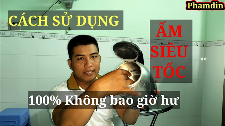 Hướng dẫn dùng bình siêu tốc an