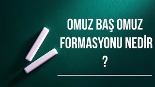 TREND DÖNÜŞÜNÜN İŞARETÇİSİ OMUZ BAŞ OMUZ FORMASYONU NEDİR DİKKAT EDİLMESİ GEREKENLER NELERDİR