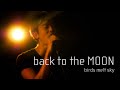 back to the MOON / birds melt sky (Live at 渋谷HOME 2018.10.07 『Tossed Coin ~Supported by Eggs~』)