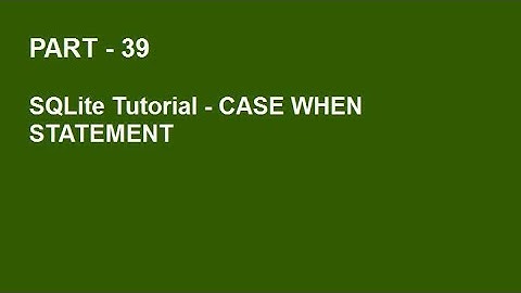 SQLite Tutorial Part 39 - CASE Statement