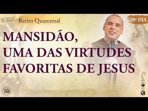 Mansidão, uma das virtudes favoritas de Jesus | Retiro Quaresmal 2022 | Pregação - #28