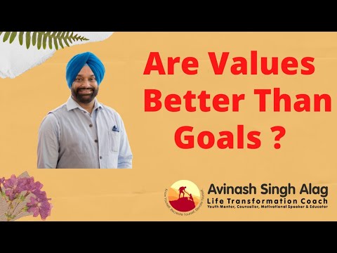 Are Values Better Than Goals ? | Educational | Avinash Singh Alag