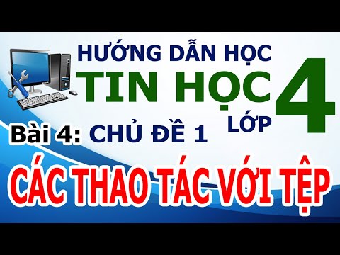 Hướng Dẫn Học Tin Học Lớp 4 🗃️ Bài 4: Các thao tác với tệp 🗃️ Chủ đề 1: Khám phá máy tính