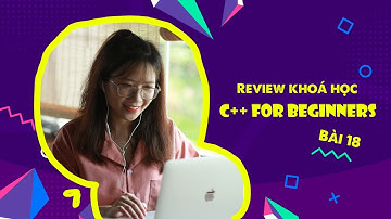 Review khoá C++ Cơ bản - Bài 18 | Codelearn.io