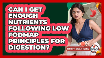 Can I Get Enough Nutrients Following Low FODMAP Principles For Digestion? - Sensitive Stomach Guide