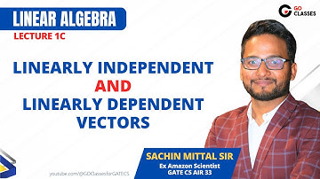 1c. Linearly Independent and Linearly Dependent in Linear Algebra | GO Classes | Sachin Mittal