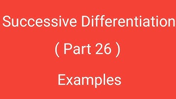 Successive Differentiation, Part 26, Examples, Differential Calculus, Magadh University