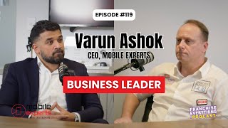 Ep119 Varun Ashok, CEO, Mobile Experts. Franchise Business Leader