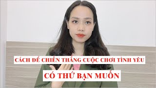 Cách để chiến thắng cuộc chơi tình yêu  Có thứ bạn muốn