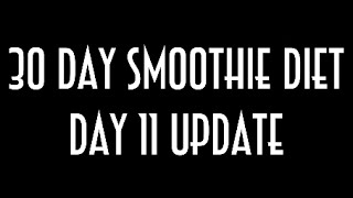 30 day smoothie diet day 11 weigh in im over it