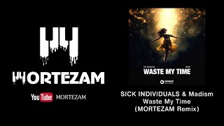 SICK INDIVIDUALS & Madism - Waste My Time (MORTEZAM Remix)