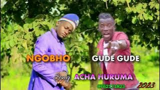 Galula Madabala ft Gude Gude Song Acha Huruma Ngobho 2023  By Budene macomputer 0762171823