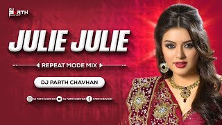 JULIE JULIE DJ SONG | REPEAT MODE MIX | DJ PARTH CHAVHAN |