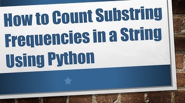 How to Count Substring Frequencies in a String Using Python