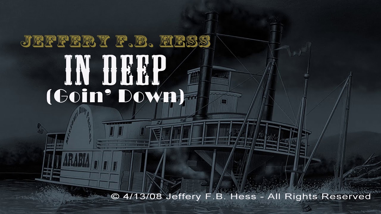 In Deep (goin' down) -Jeff Hess