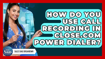How Do You Use Call Recording In Close.com Power Dialer? - Sales Saas Breakdown