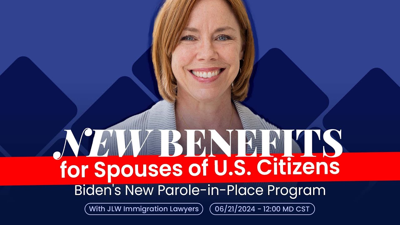 Biden's New ParoleinPlace Program New benefits for Spouses of U.S