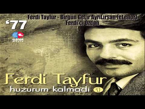 Ferdi Tayfur   Birgün GeLir AyrıLırsan