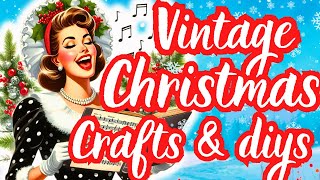 Create amazing vintage Christmas crafts & DIYs from the good ole days 🎄