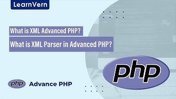 What is XML Advanced PHP? | What is XML Parser in Advanced PHP? | LearnVern