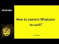 How to convert SPayLater to cash