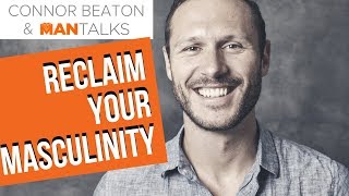 How to Reclaim your Masculinity
