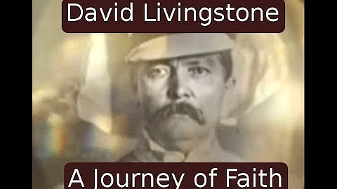 Christian Faith: David Livingstone Journey in Africa
