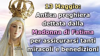 13 Mag:Antica preghiera dettata dalla Madonna di Fatima per assicurarsi tanti miracoli e benedizioni