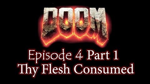 Doom: Episode 4: Thy Flesh Consumed. Part 1