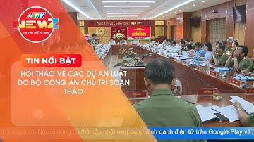 HỘI THẢO VỀ CÁC DỰ ÁN LUẬT DO BỘ CÔNG AN CHỦ TRÌ SOẠN THẢO