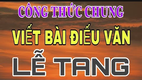 lIVESTREAM  CÔNG THỨC CHUNG CHO BÀI ĐIẾU VĂN LỄ TANG