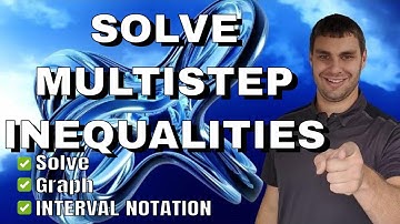 Solve Multistep Inequalities | Solve Graph & Interval Notation