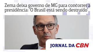 Zema deixa governo de MG para concorrer à presidência: 'O Brasil está sendo destruído'