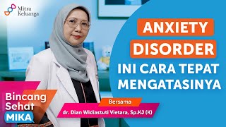 Cara Tepat Atasi Gangguan Kecemasan (Anxiety Disorder) - dr Dian Widiastuti Vietara, Sp.KJ (K) (BSM)