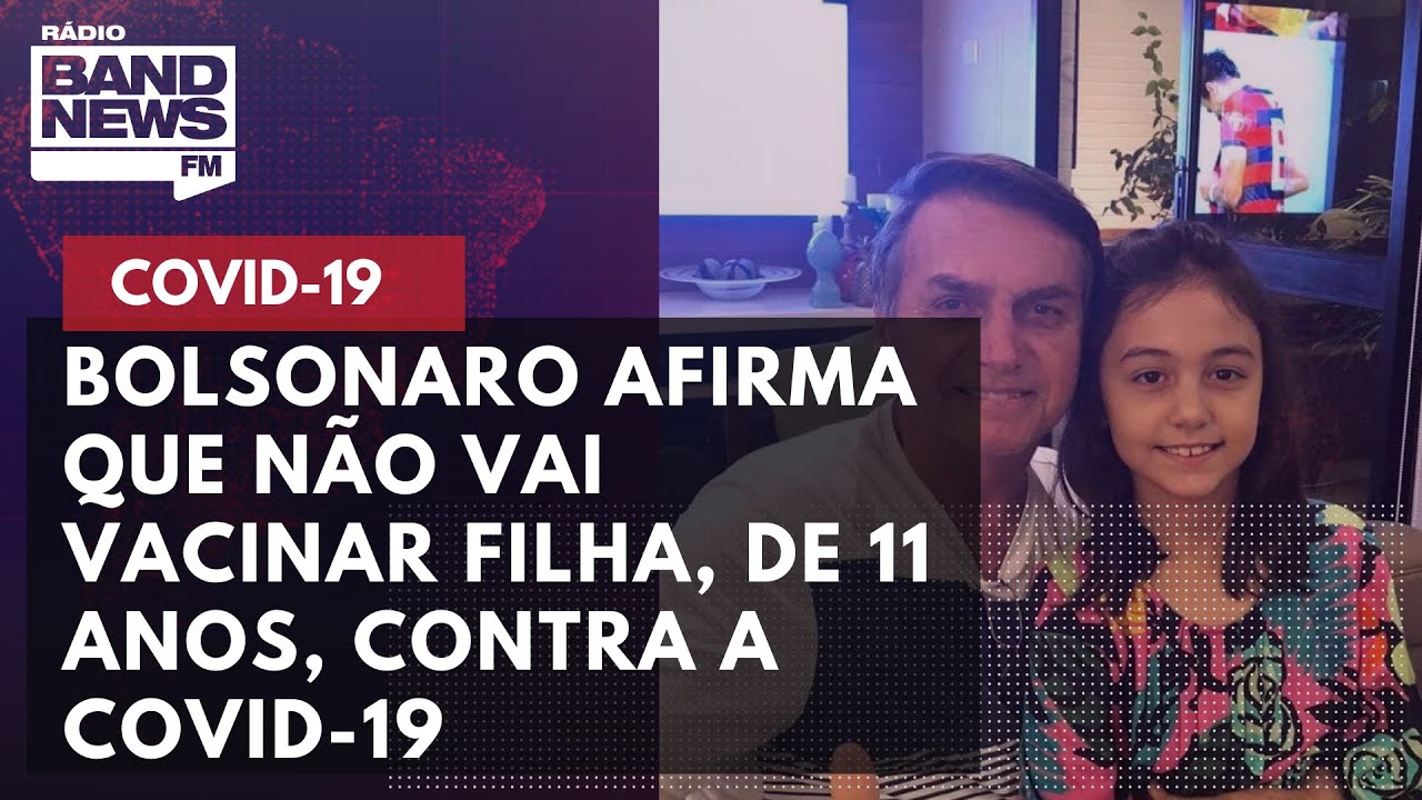 Bolsonaro diz que filha, de 11 anos, não irá se vacinar contra a